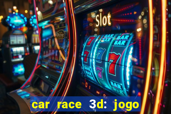 car race 3d: jogo de carros